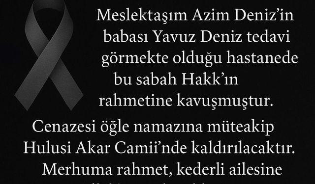 GAZETECİ AZİM DENİZ'İN ACI GÜNÜ